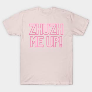 Zhuzh me up!  Quote T-Shirt